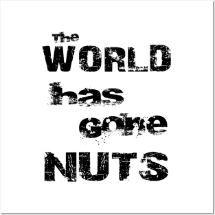 The World Has Gone Nuts Crazy Mad Bold Distressed Black Posters and Art